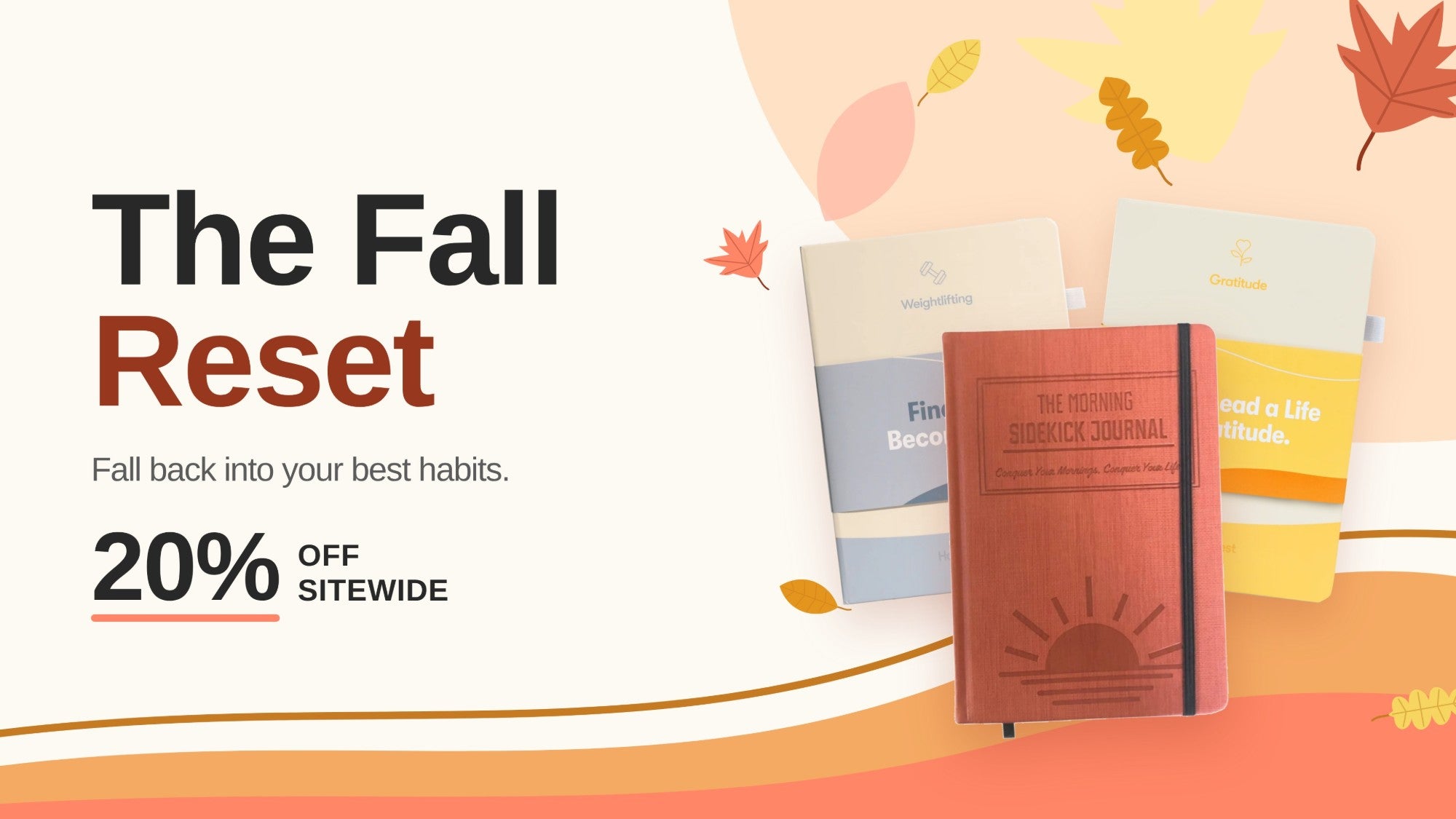 The Fall Reset: 20% off sitewide. Fall back into your best habits.